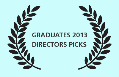 GRADUATES 2013 :: DIRECTORS PICKS