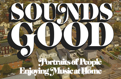 Call for Submissions | SOUNDS GOOD: Portraits of People Enjoying Music at Home